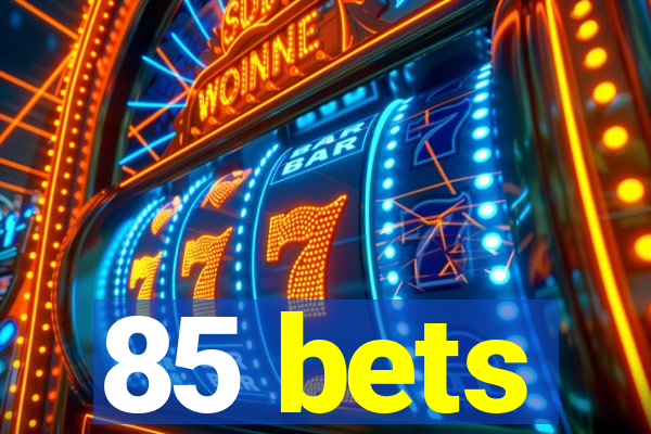85 bets